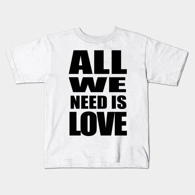 All we need is love Kids T-Shirt by JPS-CREATIONS